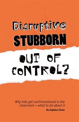 Bo Hejlskov Elvén - Disruptive, Stubborn, Out of Control?, Häftad