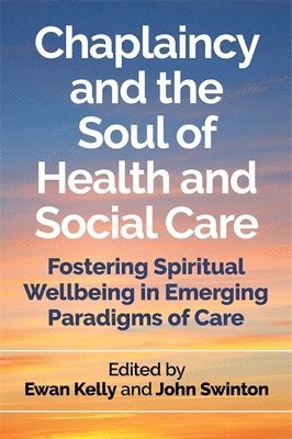 Ewan Kelly, John Swinton - Chaplaincy and the Soul of Health and Social Care, Häftad