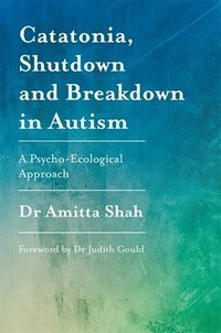 bokomslag Catatonia, Shutdown and Breakdown in Autism