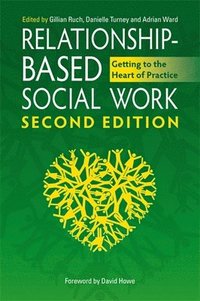 bokomslag Relationship-Based Social Work, Second Edition
