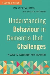 bokomslag Understanding Behaviour in Dementia that Challenges, Second Edition