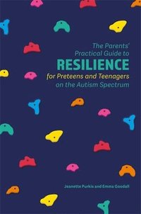 bokomslag The Parents' Practical Guide to Resilience for Preteens and Teenagers on the Autism Spectrum