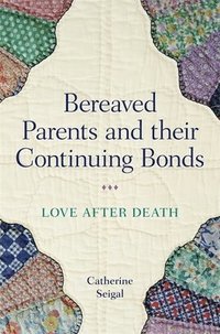 bokomslag Bereaved Parents and their Continuing Bonds