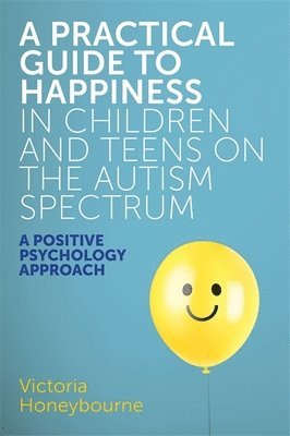 Victoria Honeybourne - Practical Guide to Happiness in Children and Teens on the Autism Spectrum, Häftad