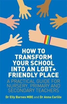 Elly Barnes, Anna Carlile - How to Transform Your School into an LGBT+ Friendly Place, Häftad