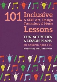 bokomslag 101 Inclusive and SEN Art, Design Technology and Music Lessons