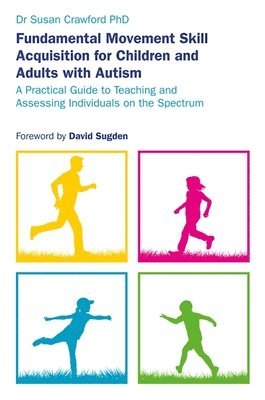 Susan Crawford - Fundamental Movement Skill Acquisition for Children and Adults with Autism, Häftad