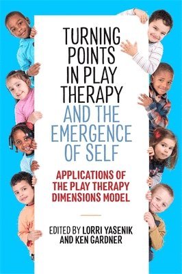 Lorri Yasenik, Ken Gardner - Turning Points in Play Therapy and the Emergence of Self, Häftad