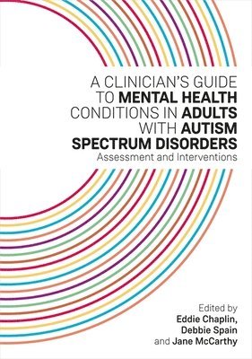 Eddie Chaplin, Jane McCarthy, Debbie Spain - Clinician's Guide to Mental Health Conditions in Adults with Autism Spectrum Disorders, Häftad