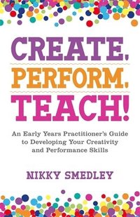bokomslag Create, Perform, Teach!