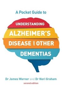 bokomslag A Pocket Guide to Understanding Alzheimer's Disease and Other Dementias, Second Edition