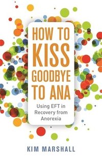 bokomslag How to Kiss Goodbye to Ana