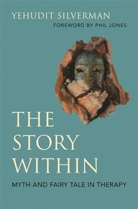 bokomslag The Story Within - Myth and Fairy Tale in Therapy