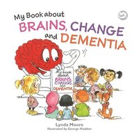 bokomslag My Book about Brains, Change and Dementia