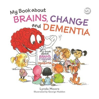 My Book about Brains, Change and Dementia 1