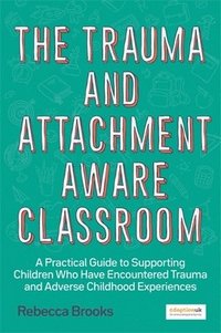 bokomslag The Trauma and Attachment-Aware Classroom