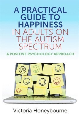 A Practical Guide to Happiness in Adults on the Autism Spectrum 1