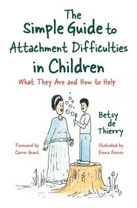 bokomslag The Simple Guide to Attachment Difficulties in Children