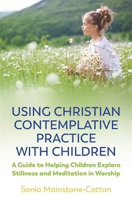 bokomslag Using Christian Contemplative Practice with Children