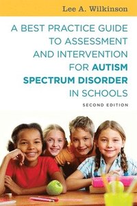 bokomslag A Best Practice Guide to Assessment and Intervention for Autism Spectrum Disorder in Schools, Second Edition