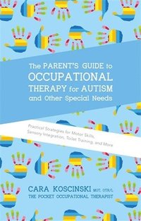 bokomslag The Parent's Guide to Occupational Therapy for Autism and Other Special Needs