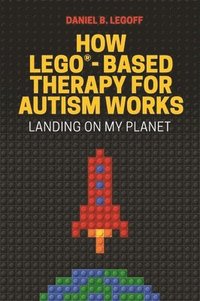 bokomslag How LEGO¿-Based Therapy for Autism Works