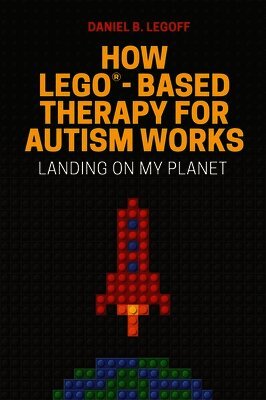Daniel B. LeGoff - How LEGO®-Based Therapy for Autism Works, Häftad