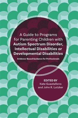 A Guide to Programs for Parenting Children with Autism Spectrum Disorder, Intellectual Disabilities or Developmental Disabilities 1