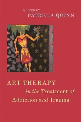 bokomslag Art Therapy in the Treatment of Addiction and Trauma