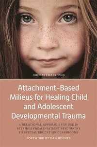 bokomslag Attachment-Based Milieus for Healing Child and Adolescent Developmental Trauma