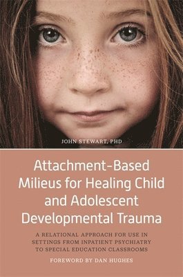 Attachment-Based Milieus for Healing Child and Adolescent Developmental Trauma 1