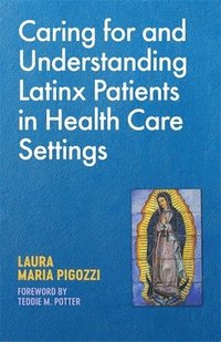 bokomslag Caring for and Understanding Latinx Patients in Health Care Settings