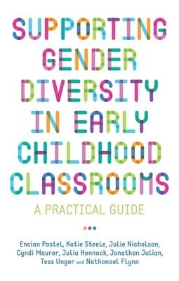 Julie Nicholson, Julia Hennock, Jonathan Julian, Cyndi Maurer, Nathanael Flynn, Encian Pastel, Katie Steele, Tess Unger - Supporting Gender Diversity in Early Childhood Classrooms, Häftad