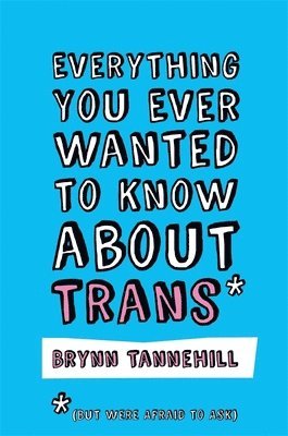 bokomslag Everything You Ever Wanted to Know about Trans (But Were Afraid to Ask)