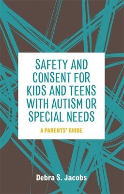 bokomslag Safety and Consent for Kids and Teens with Autism or Special Needs