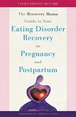 Linda Shanti McCabe - Recovery Mama Guide to Your Eating Disorder Recovery in Pregnancy and Postpartum, Häftad