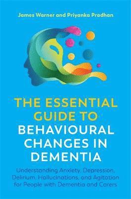 The Essential Guide to Behavioural Changes in Dementia 1
