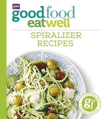 Good Food Eat Well: Spiralizer Recipes 1