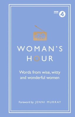 bokomslag Woman's Hour: Words from Wise, Witty and Wonderful Women