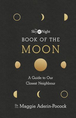 Maggie Aderin-Pocock - Sky at Night: Book of the Moon – A Guide to Our Closest Neighbour, Inbunden
