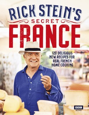 Rick Stein - Rick Stein’s Secret France, Inbunden