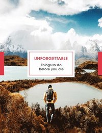 bokomslag Unforgettable Things to Do Before You Die