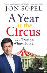 bokomslag A Year at the Circus: Inside Trump's White House