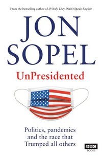 bokomslag Unpresidented: Politics, Pandemics and the Race That Trumped All Others