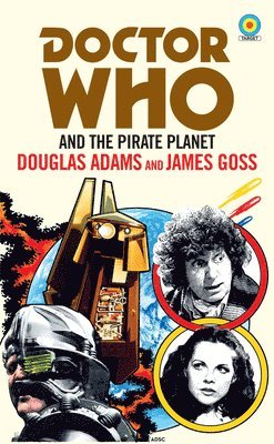 Douglas Adams, James Goss, Albert de Petrillo - Doctor Who and The Pirate Planet (target collection), Häftad