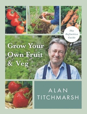 Alan Titchmarsh - Grow your Own Fruit and Veg, Häftad