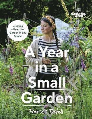 bokomslag Gardeners' World: A Year in a Small Garden: Creating a Beautiful Garden in Any Space