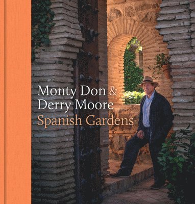 Monty Don, Derry Moore - Spanish Gardens, Inbunden
