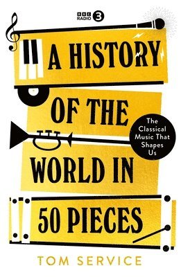 Tom Service - History of the World in 50 Pieces, Inbunden