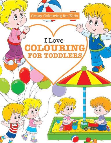 Elizabeth James - I Love Colouring for TODDLERS ( Crazy Colouring For Kids), Häftad